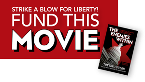 Strike a blow for liberty! Fund the movie, The Enemies Within, by Trevor Loudon.